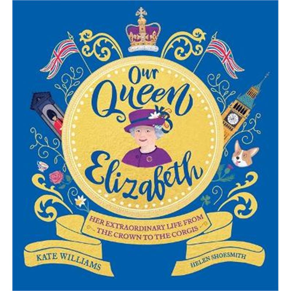 Our Queen Elizabeth: Her Extraordinary Life from the Crown to the Corgis (Paperback) - Kate Williams